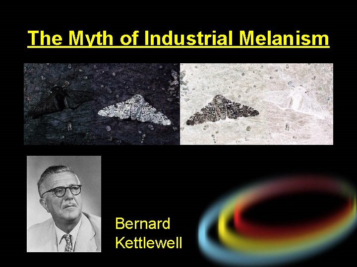 The Myth of Industrial Melanism Bernard Kettlewell 