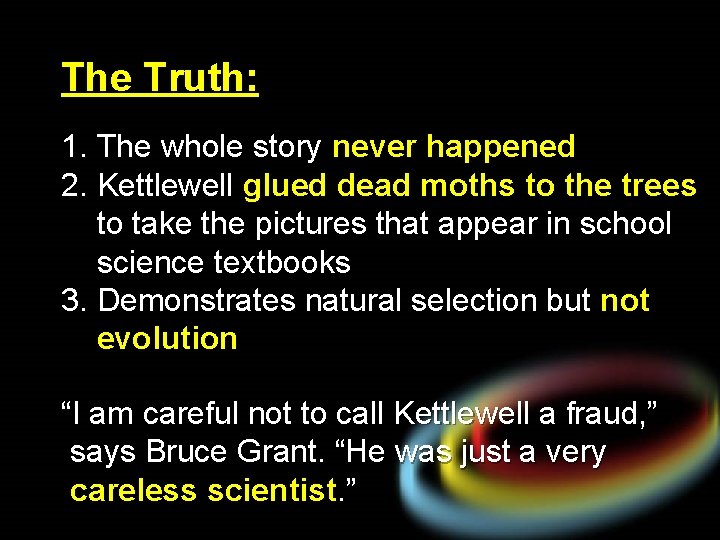 The Truth: 1. The whole story never happened 2. Kettlewell glued dead moths to