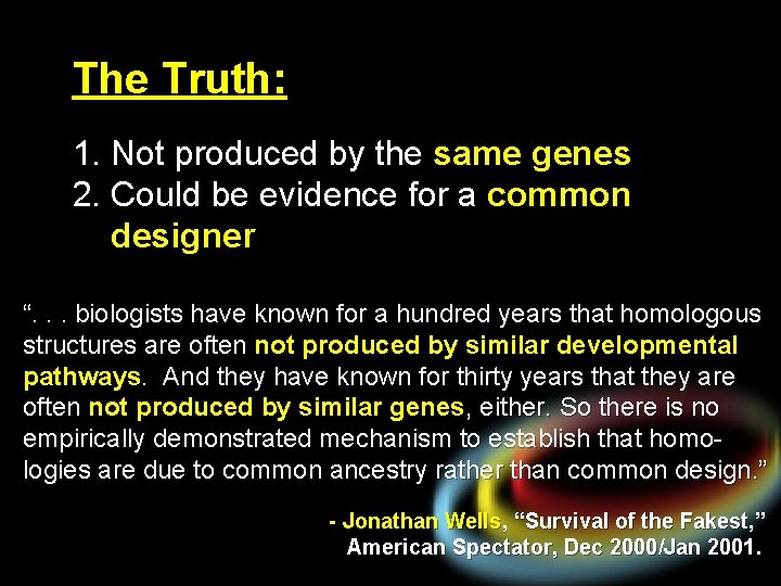 The Truth: 1. Not produced by the same genes 2. Could be evidence for