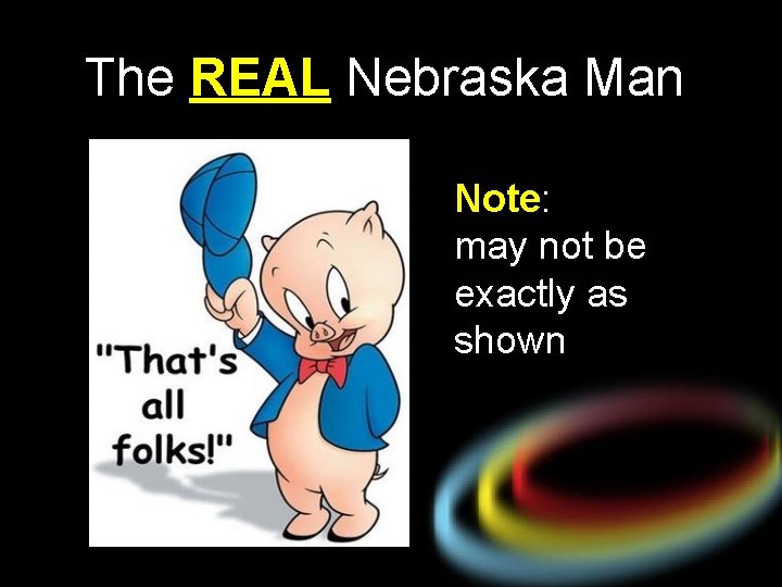 The REAL Nebraska Man Note: may not be exactly as shown 