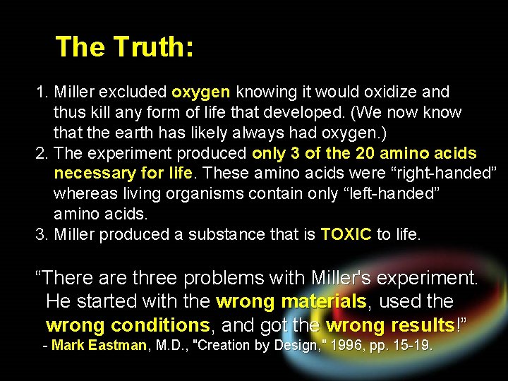 The Truth: 1. Miller excluded oxygen knowing it would oxidize and thus kill any