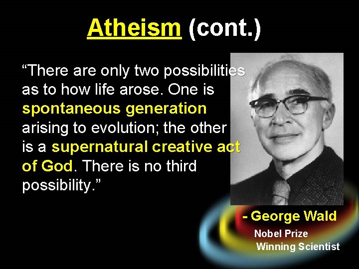 Atheism (cont. ) “There are only two possibilities as to how life arose. One