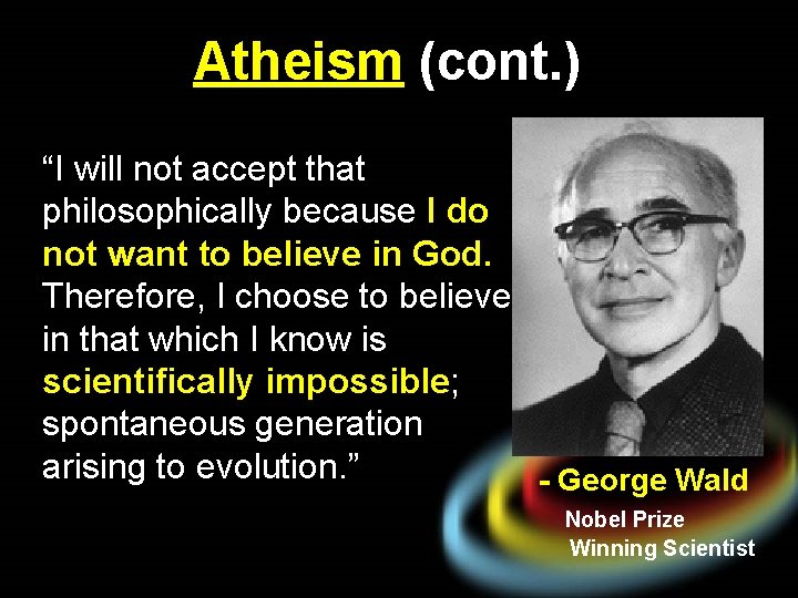 Atheism (cont. ) “I will not accept that philosophically because I do not want