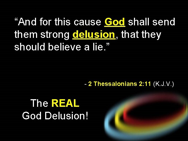 “And for this cause God shall send them strong delusion, that they should believe