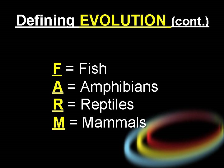 Defining EVOLUTION (cont. ) F = Fish A = Amphibians R = Reptiles M