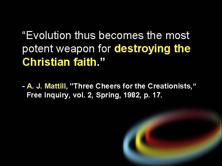 “Evolution thus becomes the most potent weapon for destroying the Christian faith. ” -