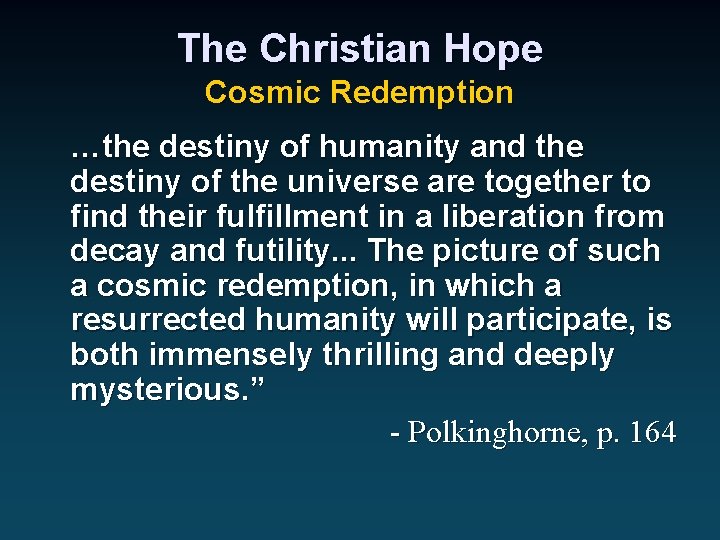 The Christian Hope Cosmic Redemption …the destiny of humanity and the destiny of the