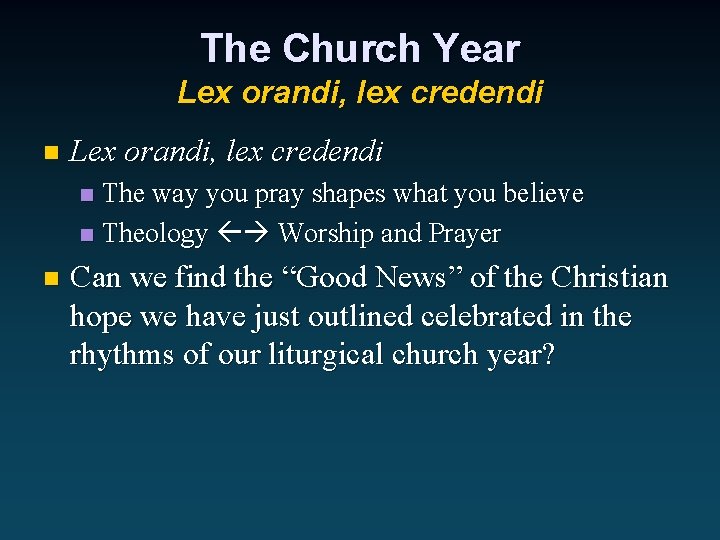 The Church Year Lex orandi, lex credendi n Lex orandi, lex credendi The way