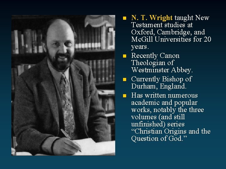 n n N. T. Wright taught New Testament studies at Oxford, Cambridge, and Mc.