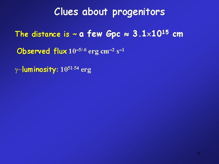 Clues about progenitors The distance is ~ a few Gpc 3. 1 1015 cm