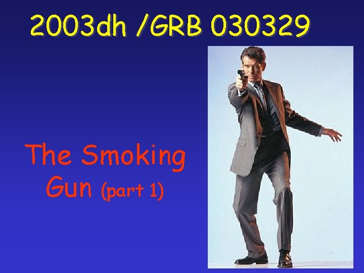 2003 dh /GRB 030329 The Smoking Gun (part 1) 53 
