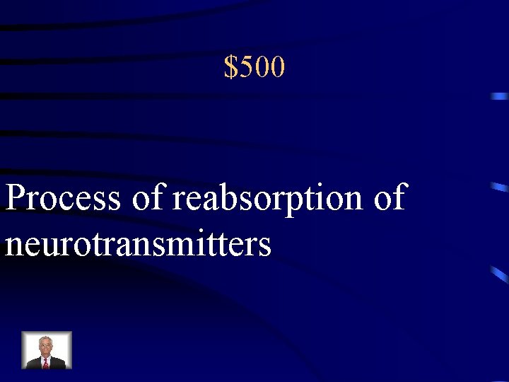$500 Process of reabsorption of neurotransmitters 