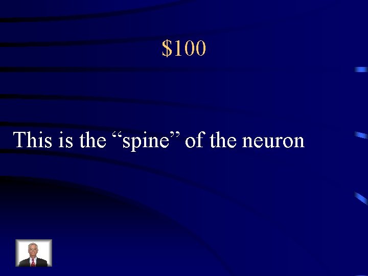 $100 This is the “spine” of the neuron 