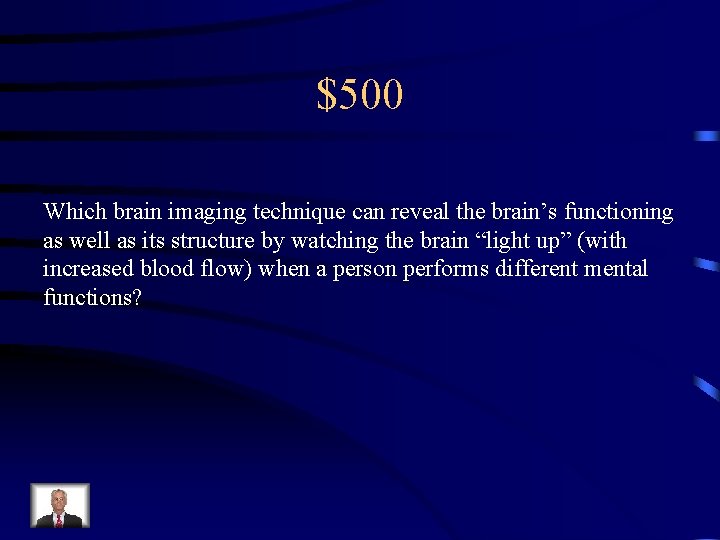 $500 Which brain imaging technique can reveal the brain’s functioning as well as its
