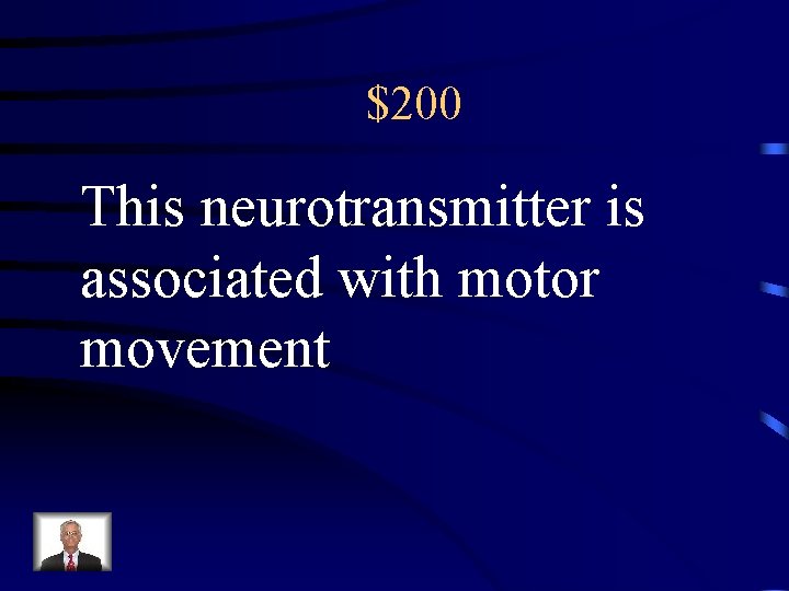 $200 This neurotransmitter is associated with motor movement 