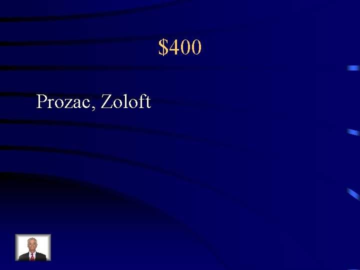 $400 Prozac, Zoloft 