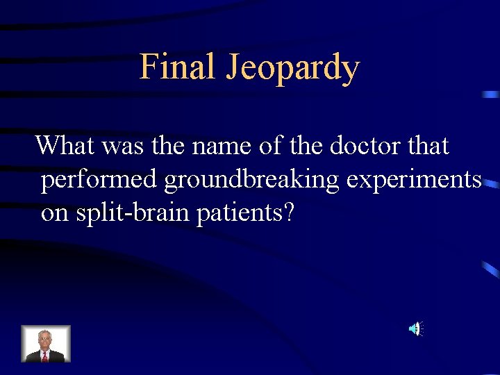 Final Jeopardy What was the name of the doctor that performed groundbreaking experiments on