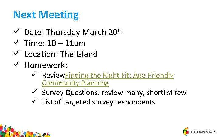 Next Meeting ü ü Date: Thursday March 20 th Time: 10 – 11 am