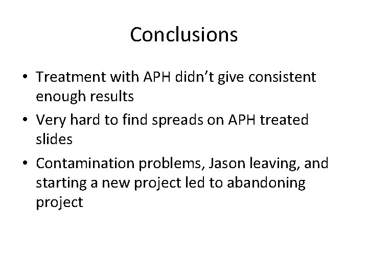 Conclusions • Treatment with APH didn’t give consistent enough results • Very hard to
