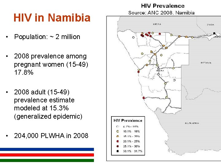HIV in Namibia • Population: ~ 2 million • 2008 prevalence among pregnant women
