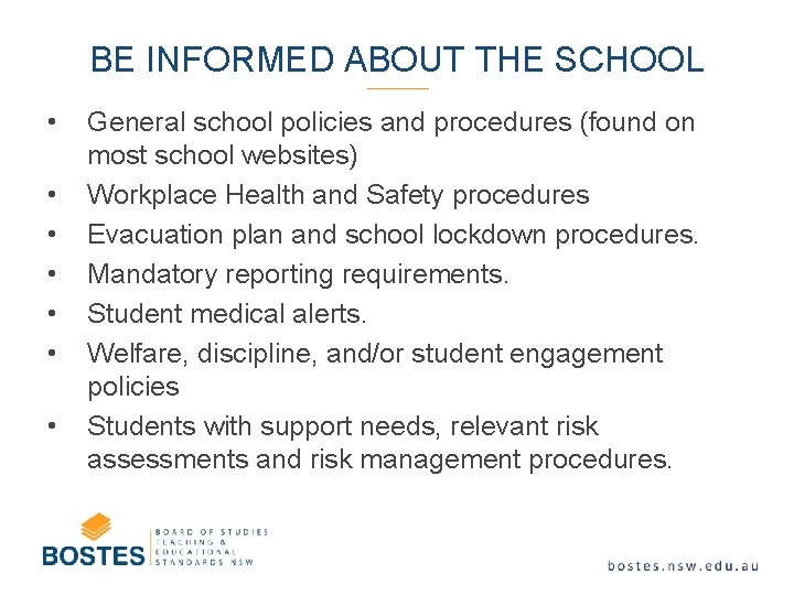 BE INFORMED ABOUT THE SCHOOL • • General school policies and procedures (found on