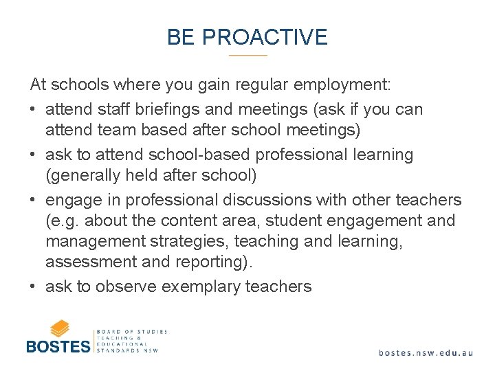 BE PROACTIVE At schools where you gain regular employment: • attend staff briefings and