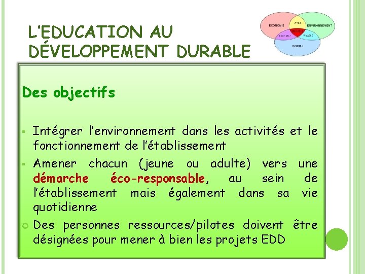 L’EDUCATION AU DÉVELOPPEMENT DURABLE Des objectifs Intégrer l’environnement dans les activités et le fonctionnement