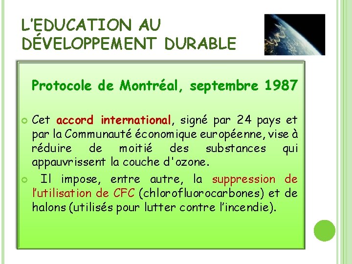 L’EDUCATION AU DÉVELOPPEMENT DURABLE Protocole de Montréal, septembre 1987 Cet accord international, signé par