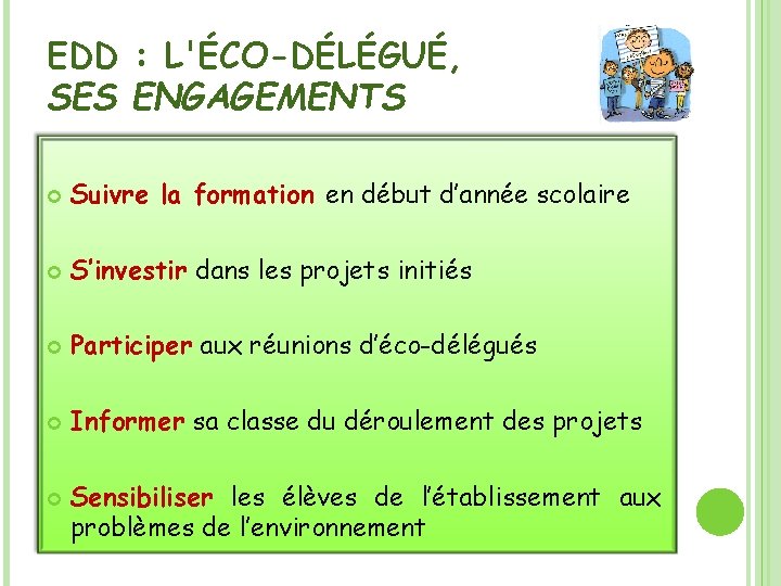 EDD : L'ÉCO-DÉLÉGUÉ, SES ENGAGEMENTS Suivre la formation en début d’année scolaire S’investir dans