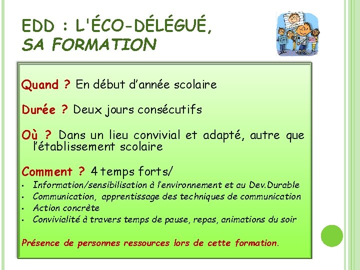 EDD : L'ÉCO-DÉLÉGUÉ, SA FORMATION Quand ? En début d’année scolaire Durée ? Deux