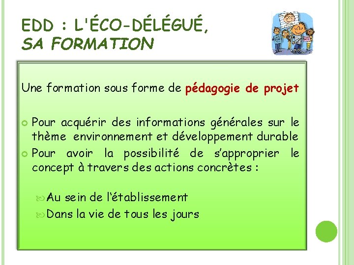 EDD : L'ÉCO-DÉLÉGUÉ, SA FORMATION Une formation sous forme de pédagogie de projet Pour