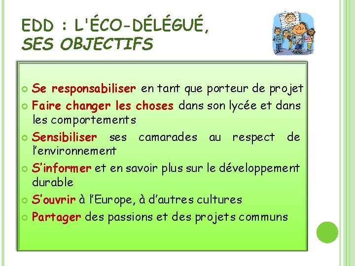EDD : L'ÉCO-DÉLÉGUÉ, SES OBJECTIFS Se responsabiliser en tant que porteur de projet Faire