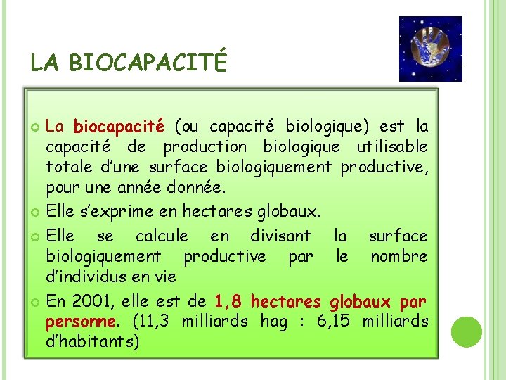 LA BIOCAPACITÉ La biocapacité (ou capacité biologique) est la capacité de production biologique utilisable