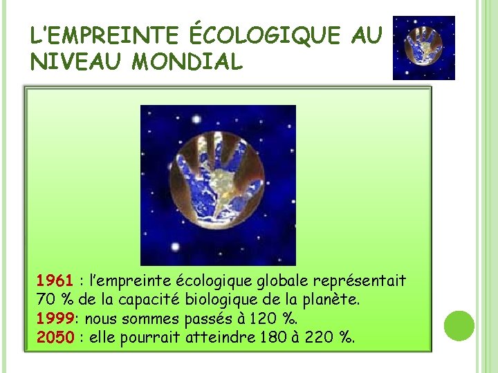 L’EMPREINTE ÉCOLOGIQUE AU NIVEAU MONDIAL 1961 : l’empreinte écologique globale représentait 70 % de