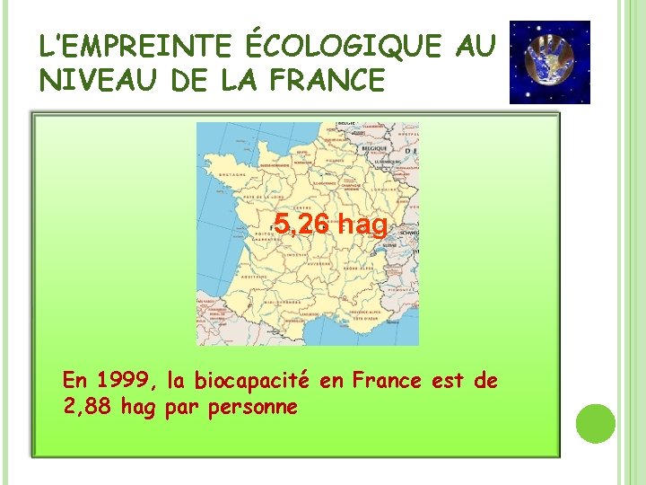 L’EMPREINTE ÉCOLOGIQUE AU NIVEAU DE LA FRANCE 5, 26 hag En 1999, la biocapacité