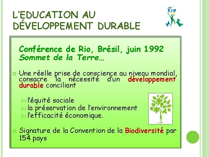 L’EDUCATION AU DÉVELOPPEMENT DURABLE Conférence de Rio, Brésil, juin 1992 Sommet de la Terre…