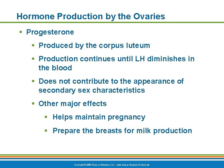 Hormone Production by the Ovaries § Progesterone § Produced by the corpus luteum §