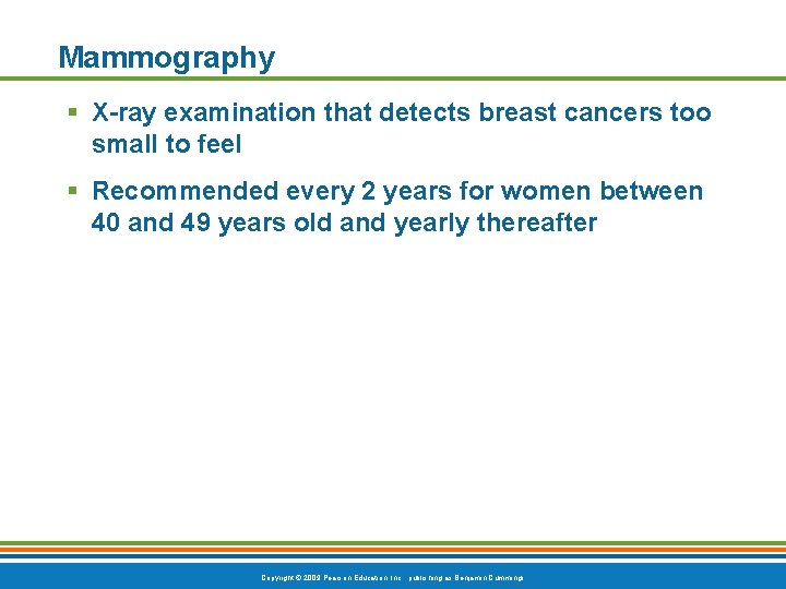 Mammography § X-ray examination that detects breast cancers too small to feel § Recommended