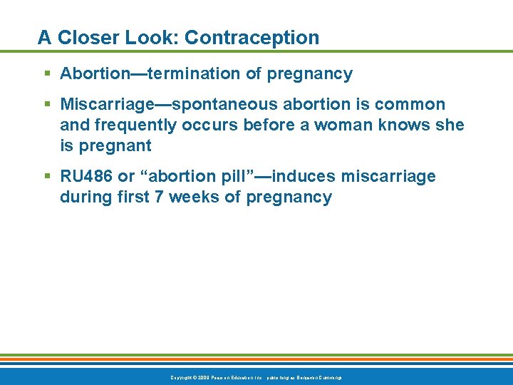 A Closer Look: Contraception § Abortion—termination of pregnancy § Miscarriage—spontaneous abortion is common and