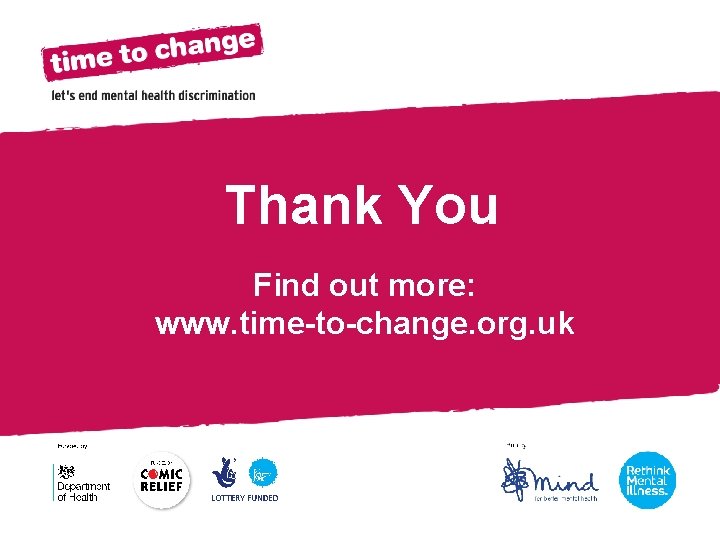 Section Title Thank You Find out more: www. time-to-change. org. uk 