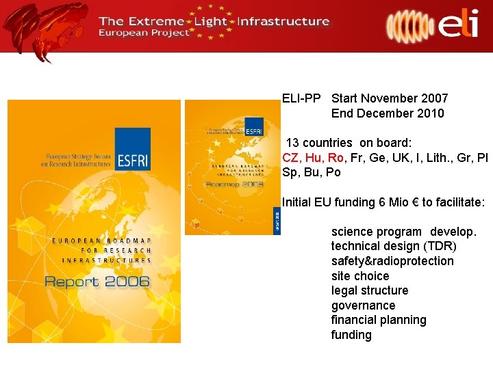 ELI-PP Start November 2007 End December 2010 13 countries on board: CZ, Hu, Ro,