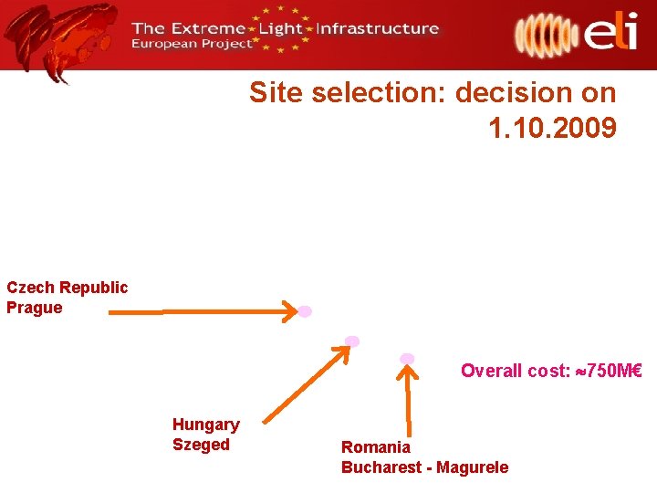 Site selection: decision on 1. 10. 2009 Czech Republic Prague Overall cost: 750 M€