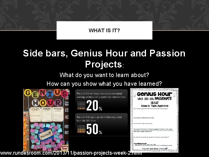 WHAT IS IT? Side bars, Genius Hour and Passion Projects: What do you want