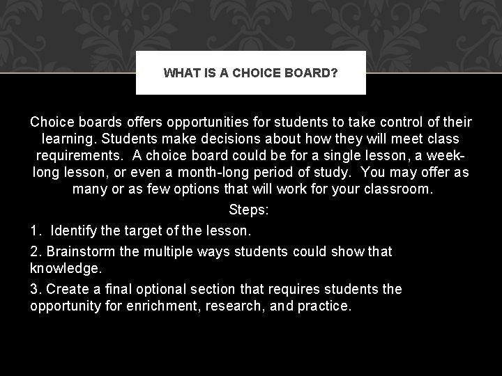 WHAT IS A CHOICE BOARD? Choice boards offers opportunities for students to take control