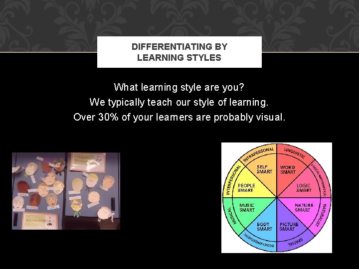 DIFFERENTIATING BY LEARNING STYLES What learning style are you? We typically teach our style