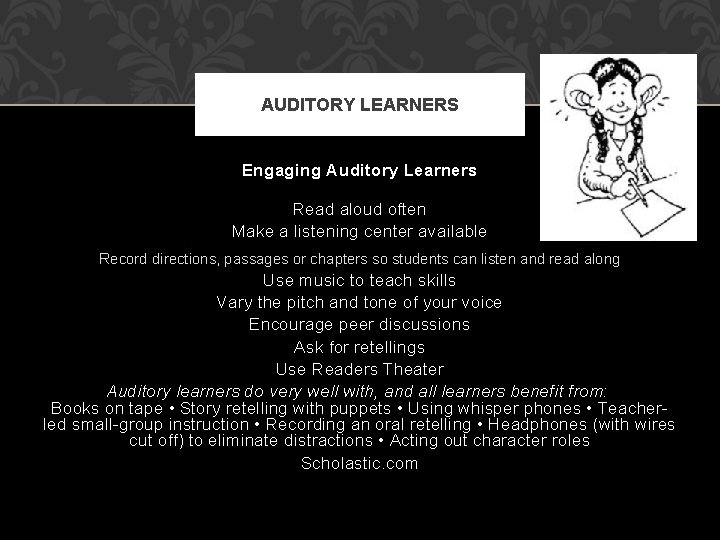 AUDITORY LEARNERS Engaging Auditory Learners Read aloud often Make a listening center available Record