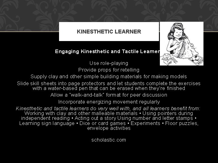 KINESTHETIC LEARNER Engaging Kinesthetic and Tactile Learners Use role-playing Provide props for retelling Supply