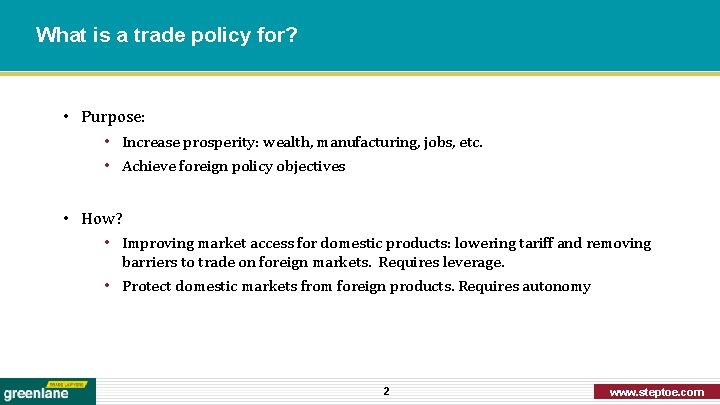 What is a trade policy for? • Purpose: • Increase prosperity: wealth, manufacturing, jobs,