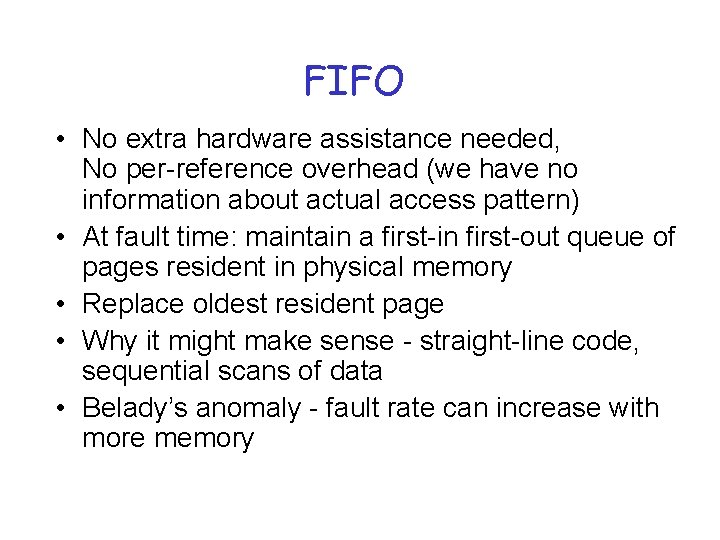 FIFO • No extra hardware assistance needed, No per-reference overhead (we have no information