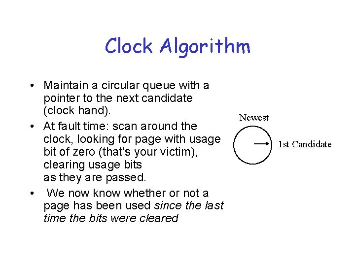 Clock Algorithm • Maintain a circular queue with a pointer to the next candidate